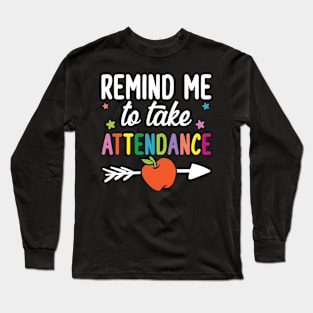 Remind Me To Take Attendance Long Sleeve T-Shirt